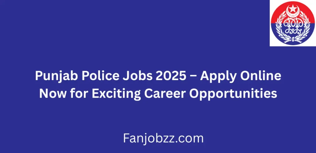 Punjab Police Jobs 2025 Apply Online Now for Exciting Career Opportunities