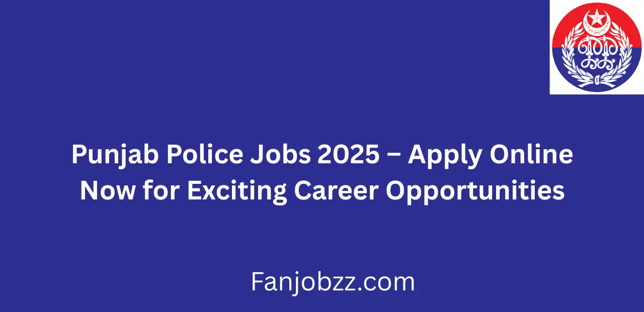 Punjab Police Jobs 2025 Apply Online Now for Exciting Career Opportunities