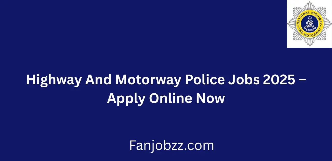 Highway And Motorway Police Jobs 2025 Apply Online Now