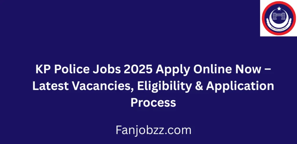 KP Police Jobs 2025 Apply Online Now Latest Vacancies, Eligibility & Application